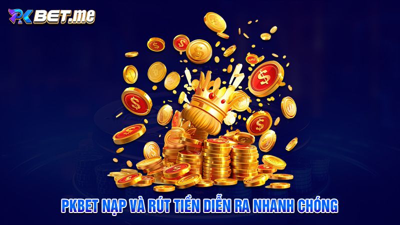 Pkbet nạp và rút tiền nhanh chóng