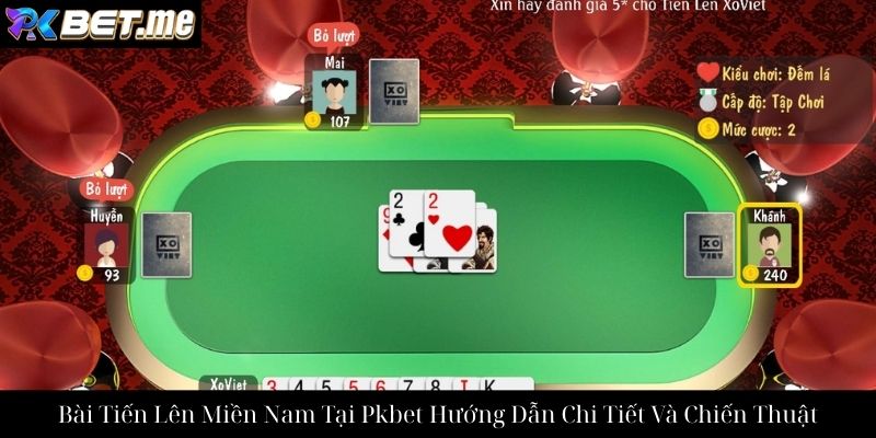 Bài Tiến Lên Miền Nam Tại Pkbet Hướng Dẫn Chi Tiết Và Chiến Thuật
