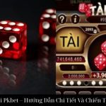 Tài Xỉu Online Tại Pkbet – Hướng Dẫn Chi Tiết Và Chiến Thuật Thành Công