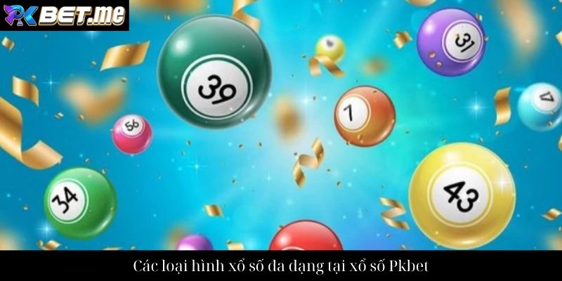 Các loại hình xổ số đa dạng tại xổ số Pkbet